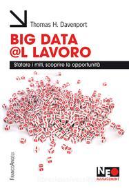 Ebook Big data @l lavoro. Sfatare i miti, scoprire le opportunità di Thomas H. Davenport edito da Franco Angeli Edizioni
