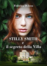Ebook Stilly Smith e il segreto della villa di Federica Di Iesu edito da Youcanprint