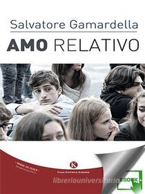 Ebook Amo relativo di Gamardella Salvatore edito da Kimerik