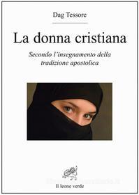 Ebook La Donna Cristiana di Dag Tessore edito da Il Leone Verde Edizioni