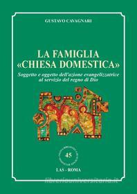 Ebook La famiglia "chiesa domestica" di Gustavo Cavagnari edito da Editrice LAS