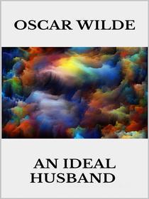 Ebook An ideal husband di Oscar Wilde edito da Youcanprint