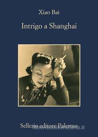 Ebook Intrigo a Shanghai di Xiao Bai edito da Sellerio Editore