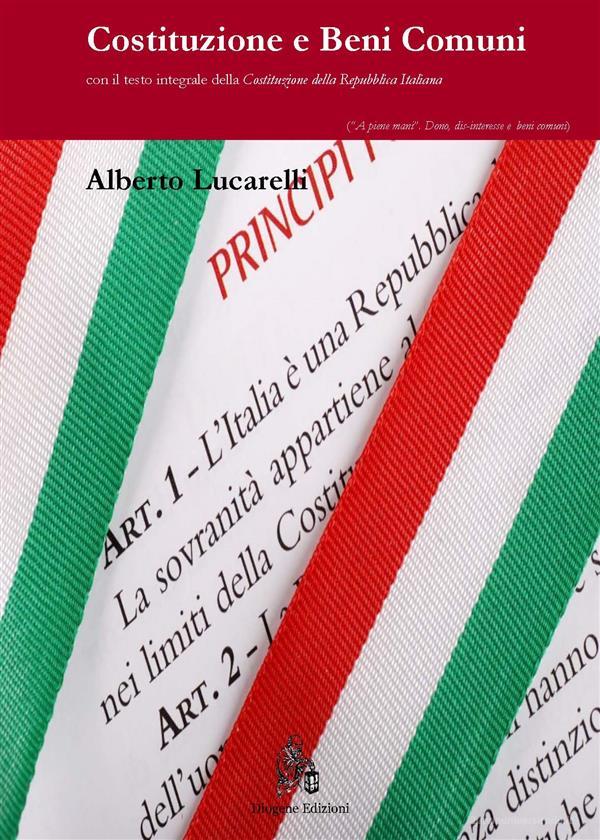 Ebook Costituzione e Beni Comuni di Alberto Lucarelli edito da Diogene Edizioni