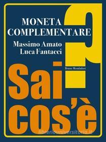 Ebook Moneta complementare di Amato Massimo, Fantacci Luca edito da Bruno Mondadori