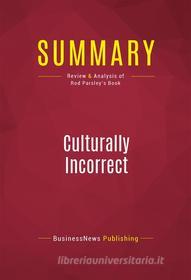 Ebook Summary: Culturally Incorrect di BusinessNews Publishing edito da Political Book Summaries