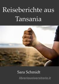 Ebook Reiseberichte aus Tansania di Sara Schmidt edito da Books on Demand
