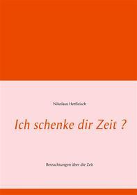 Ebook Ich schenke dir Zeit ? di Nikolaus Hetfleisch edito da Books on Demand