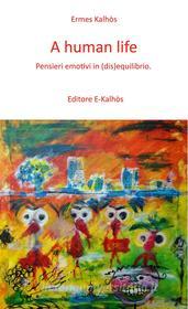 Ebook A human life di Ermes Kalhòs edito da Editore E-Klahòs