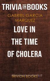 Ebook Love in the Time of Cholera by Gabriel Garcia Marquez (Trivia-On-Books) di Trivion Books edito da Trivion Books