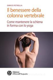Ebook Il Il benessere della colonna vertebrale di Enrico Petrella edito da L'Età dell'Acquario