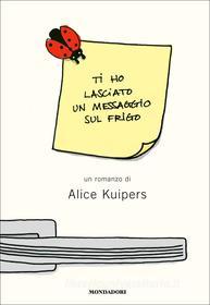 Ebook Ti ho lasciato un messaggio sul frigo di Kuipers Alice edito da Mondadori