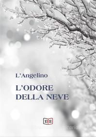 Ebook L'odore della neve di L'Angelino edito da EEE - Edizioni Tripla E