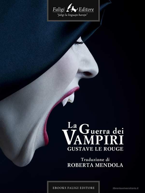 Ebook La guerra dei vampiri di Le Rouge Gustave edito da Faligi Editore