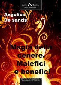 Ebook Magia della cenere. Malefici e benefici di De santis Angelica edito da Faligi Editore