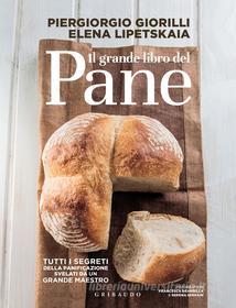 Ebook Il grande libro del pane di Piergiorgio Giorilli, Elena Lipetskaia edito da Edizioni Gribaudo