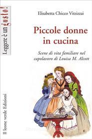 Ebook Piccole donne in cucina di Elisabetta Chicco Vitzizzai edito da Il Leone Verde Edizioni