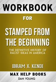 Ebook Workbook for Stamped from the Beginning: The Definitive History of Racist Ideas in America by Ibram X. Kendi di MaxHelp Workbooks edito da MaxHelp