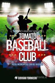 Ebook Il sogno americano del Tomato Baseball Club di Giovanni Tommasini edito da Giovanni Tommasini