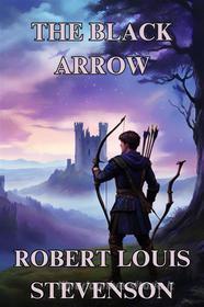 Libro Ebook The Black Arrow(Illustrated) di Robert Louis Stevenson di Micheal Smith