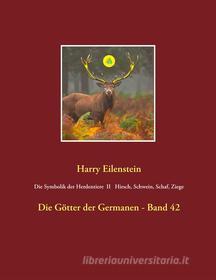 Ebook Die Symbolik der Herdentiere II Hirsch, Schwein, Schaf und Ziege di Harry Eilenstein edito da Books on Demand