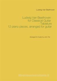 Ebook Ludwig Van Beethoven for Classical Guitar - Tablature di Ludwig Van Beethoven, John Trie edito da Books on Demand
