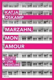 Ebook Marzahn, mon amour. Storie di una pedicure di Oskamp Katja edito da L'orma editore
