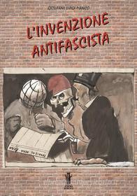 Ebook L&apos;invenzione antifascista di Giovanni Luigi Manco edito da Edizioni Aurora Boreale