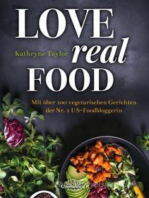 Ebook Love Real Food di Kathryne Taylor edito da Unimedica ein Imprint der Narayana Verlag