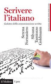 Ebook Scrivere l'italiano di Serena Fornasiero, Silvana Tamiozzo Goldmann edito da Società editrice il Mulino, Spa