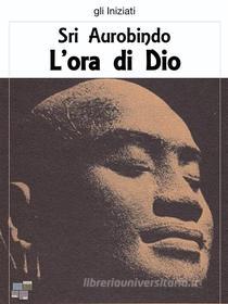 Ebook L'ora di Dio di Sri Aurobindo edito da KKIEN Publ. Int.