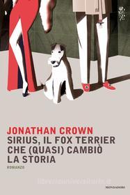 Ebook Sirius, il fox terrier che (quasi) cambiò la storia di Crown Jonathan edito da Mondadori