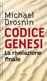 Ebook Codice genesi. La rivelazione finale di Drosnin Michael edito da Rizzoli