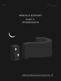 Ebook Punti e Interrogativi di Manuela Bonfanti edito da Antonio Tombolini Editore