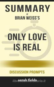 Only Love is Real By Dr. Brian Weiss