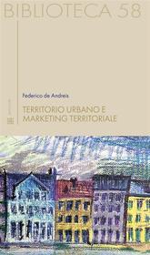 Ebook Territorio urbano e marketing territoriale di Federico De Andreis edito da Edizioni Sette Città