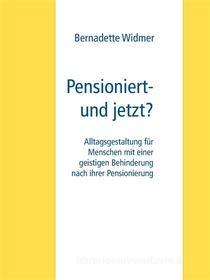 Ebook Pensioniert- und jetzt? di Bernadette Widmer edito da Books on Demand
