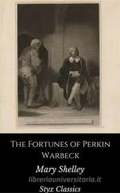 Ebook The Fortunes of Perkin Warbeck di Mary Shelley, Styx Classics edito da Styx Classics