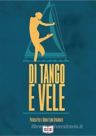 Ebook Di tango e vele di Patrizia Poli, Maria Flora Spagnuolo edito da EEE - Edizioni Tripla E