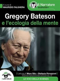 Ebook Gregory Bateson e l&apos;Ecologia della Mente (Audio-eBook) di Maurizio Falghera (a cura di) edito da Il Narratore