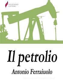 Ebook Il petrolio di Antonio Ferraiuolo edito da Passerino