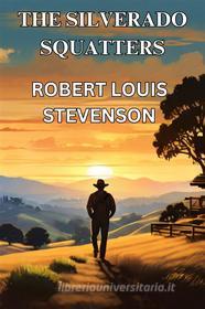 Libro Ebook THE SILVERADO SQUATTERS(Illustrated) di ROBERT LOUIS STEVENSON di Micheal Smith