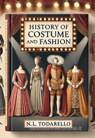 Ebook History of Costume and Fashion di Nazzareno Lugi Todarello edito da Latorre-Editore