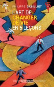 Ebook L&apos;art de changer de vie en 5 leçons di Philippe Gabilliet edito da Saint-Simon