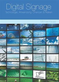 Ebook Digital Signage: Technologie, Anwendung, Chancen & Risiken di Michael Kaupp edito da Diplomica Verlag