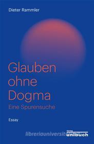 Ebook Glauben ohne Dogma di Dieter Rammler edito da UNIBUCH