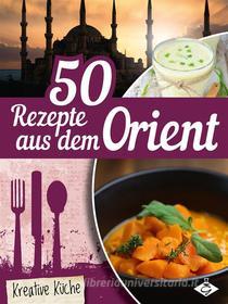 Ebook 50 Rezepte aus dem Orient di Stephanie Pelser edito da GMV