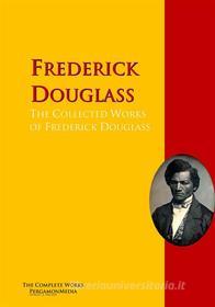 Libro Ebook The Collected Works of Frederick Douglass di Frederick Douglass di PergamonMedia