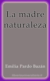 Ebook La madre naturaleza di Emilia Pardo Bazán edito da Emilia Pardo Bazán