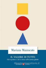 Ebook Il Valore di tutto di Mariana Mazzucato edito da Editori Laterza